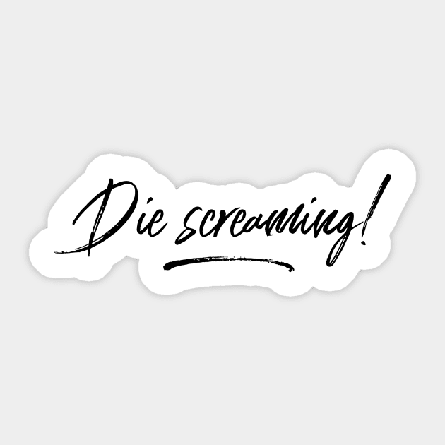 Die screaming! Sticker by mike11209